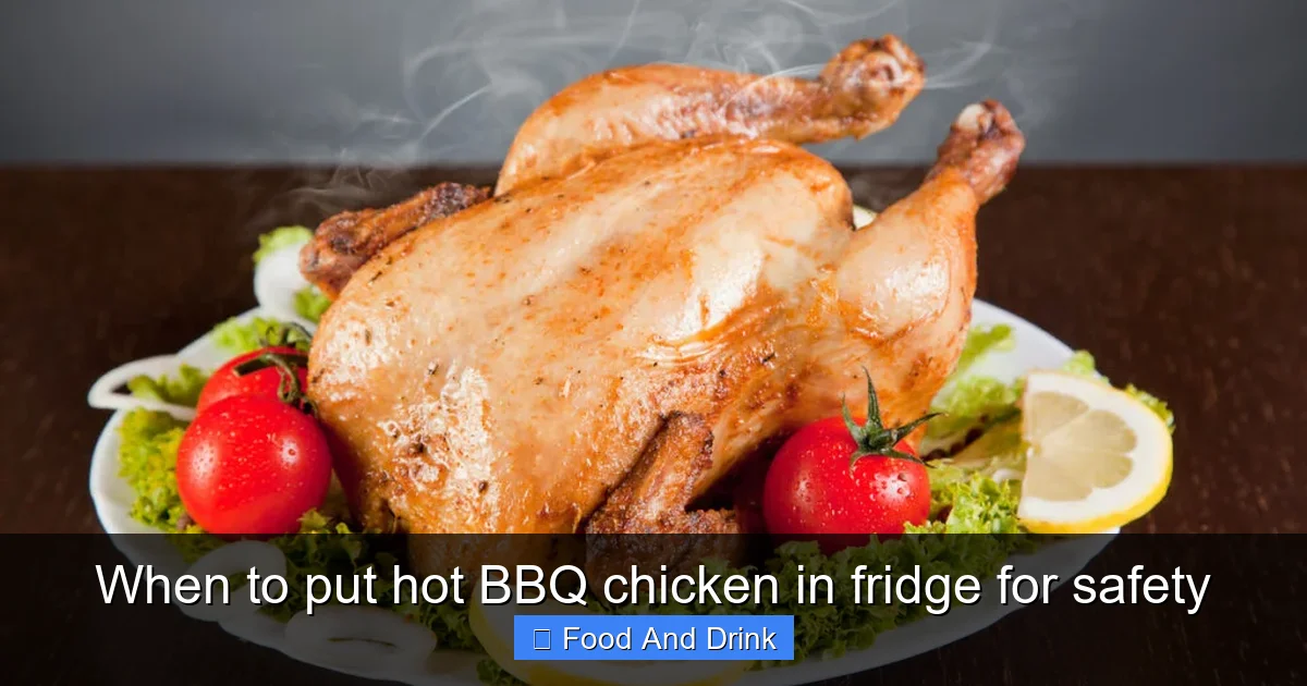 When to put hot BBQ chicken in fridge for safety