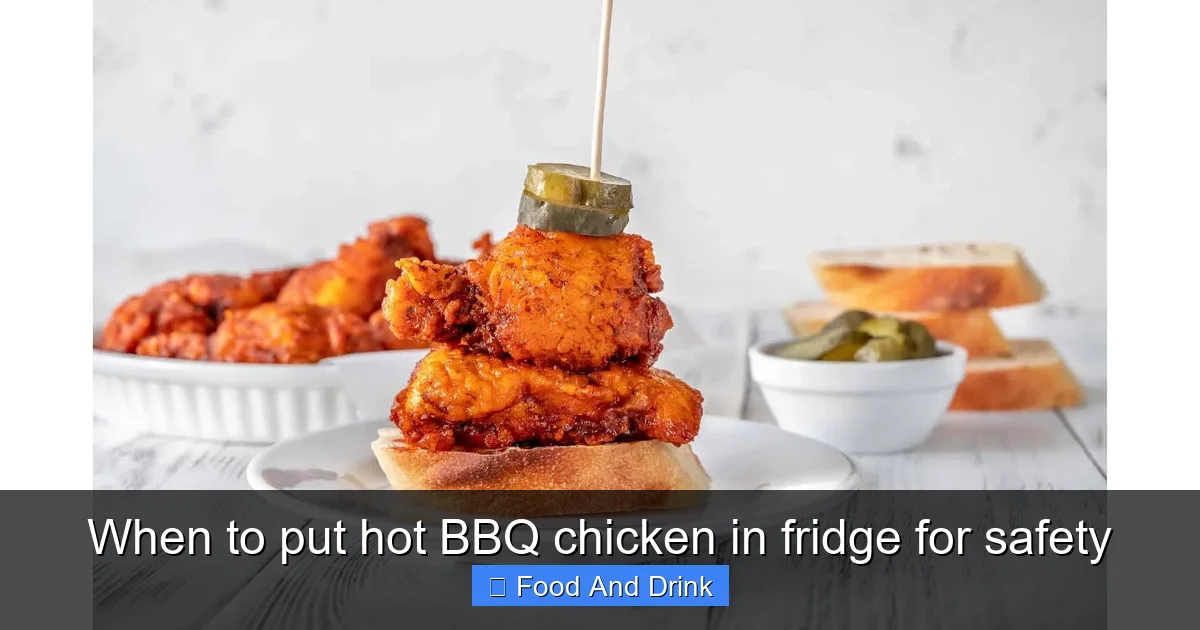 When to put hot BBQ chicken in fridge for safety