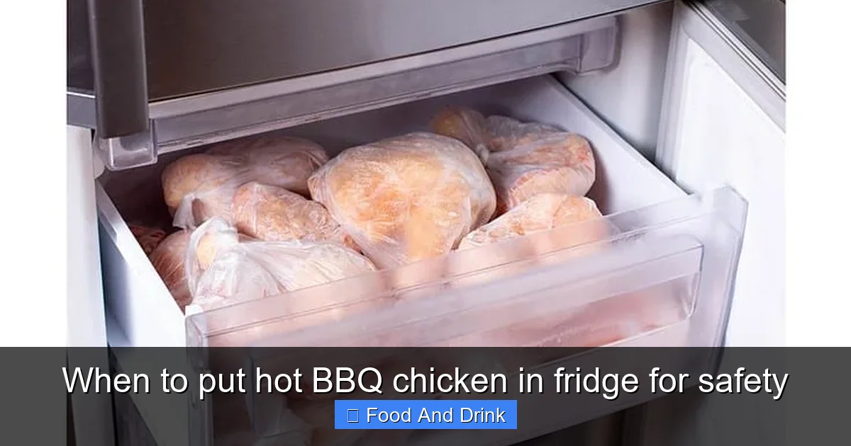 When to put hot BBQ chicken in fridge for safety