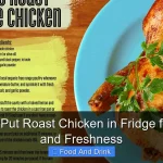 When to Put Roast Chicken in Fridge for Safety and Freshness