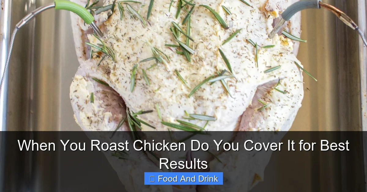 When You Roast Chicken Do You Cover It for Best Results