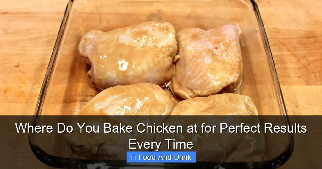 Where Do You Bake Chicken at for Perfect Results Every Time