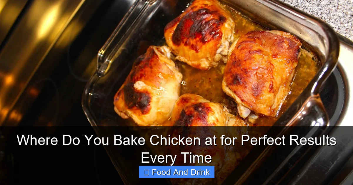 Where Do You Bake Chicken at for Perfect Results Every Time