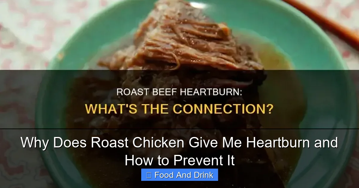 Why Does Roast Chicken Give Me Heartburn and How to Prevent It