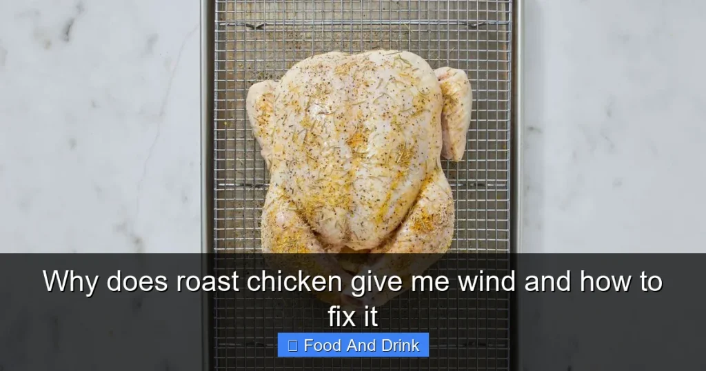 Why does roast chicken give me wind and how to fix it