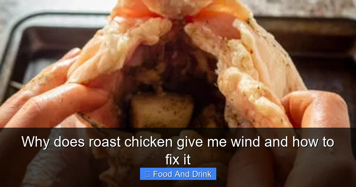 Why does roast chicken give me wind and how to fix it