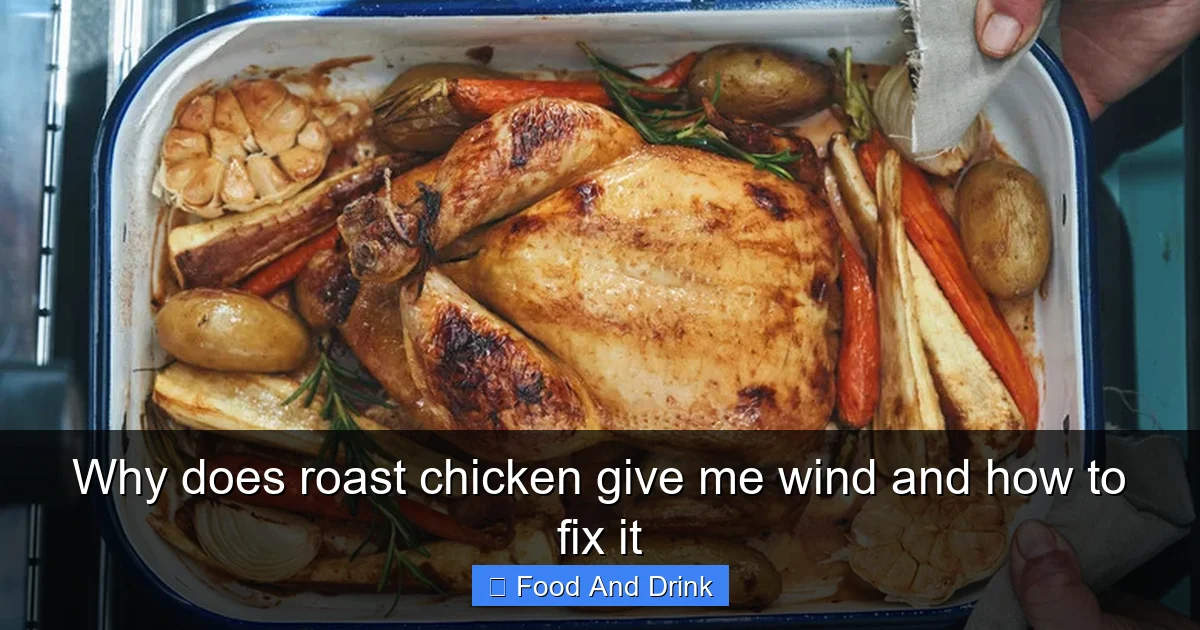 Why does roast chicken give me wind and how to fix it