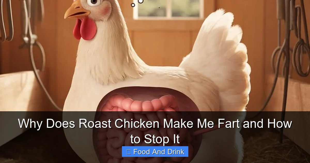 Why Does Roast Chicken Make Me Fart and How to Stop It