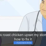 Why does roast chicken upset my stomach and how to fix it