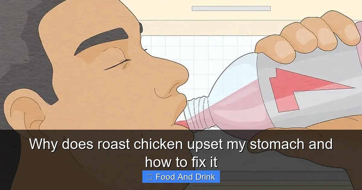 Why does roast chicken upset my stomach and how to fix it