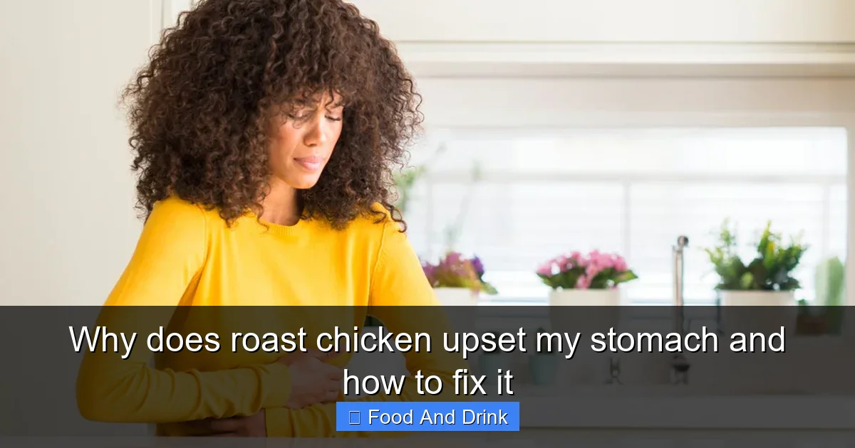 Why does roast chicken upset my stomach and how to fix it