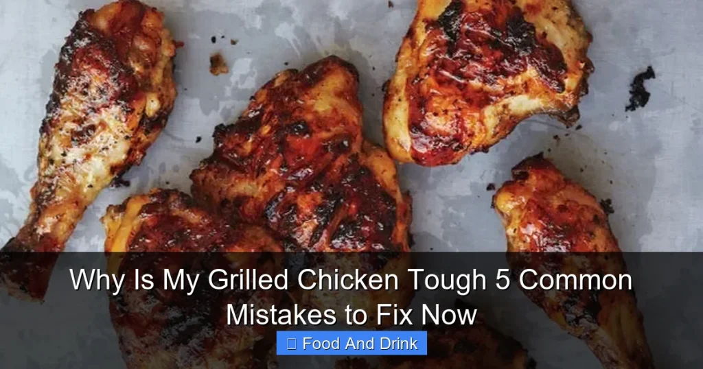 Why Is My Grilled Chicken Tough 5 Common Mistakes to Fix Now