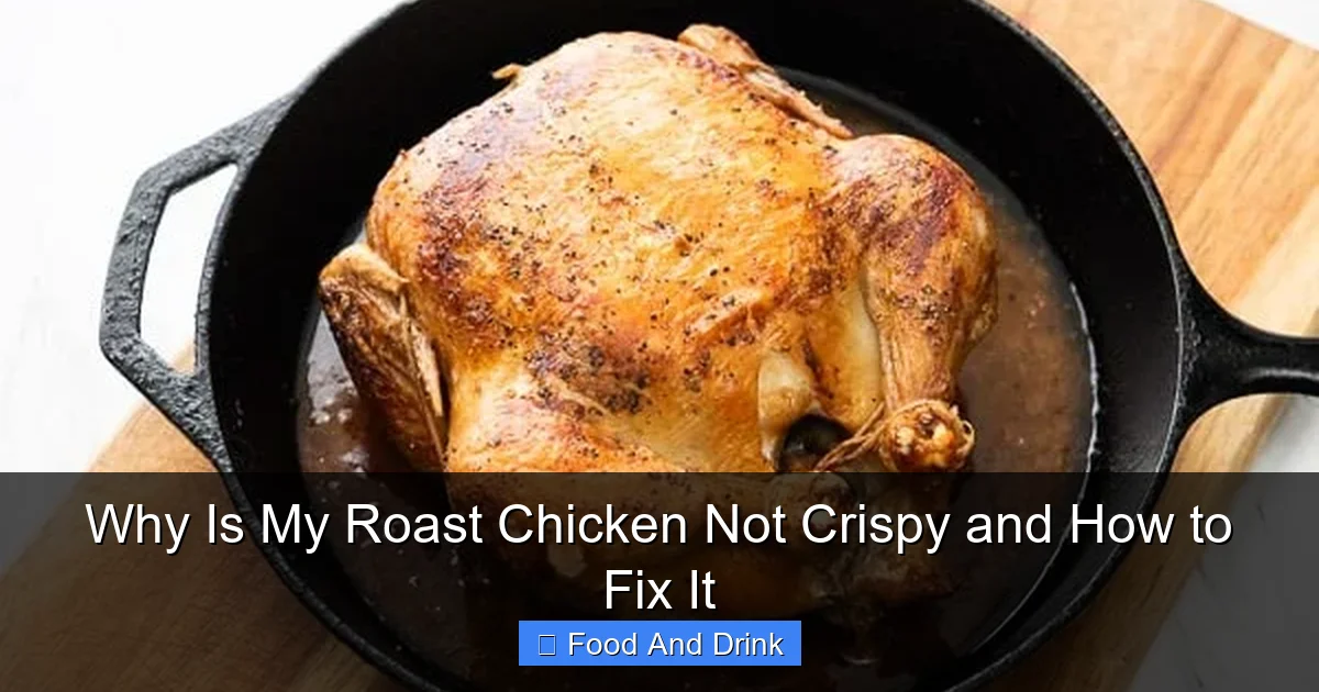 Why Is My Roast Chicken Not Crispy and How to Fix It