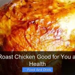 Why Is Roast Chicken Good for You and Your Health