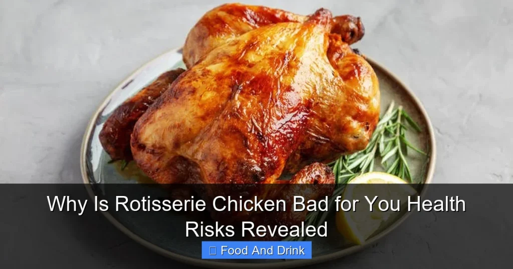 Why Is Rotisserie Chicken Bad for You Health Risks Revealed