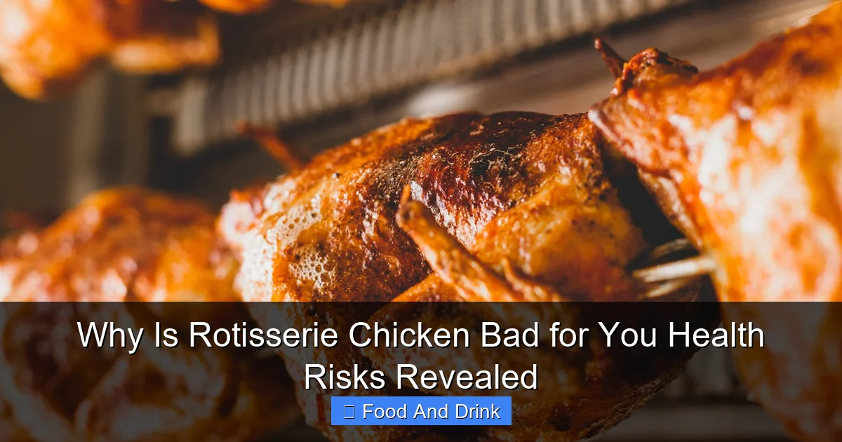 Why Is Rotisserie Chicken Bad for You Health Risks Revealed