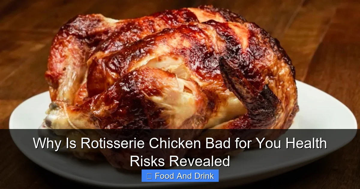 Why Is Rotisserie Chicken Bad for You Health Risks Revealed