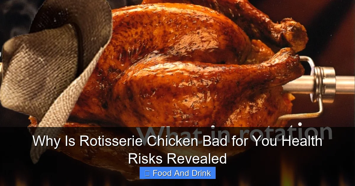 Why Is Rotisserie Chicken Bad for You Health Risks Revealed