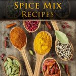 Spice Mix Recipes Review: Top 50 Delicious Blends for Every Dish