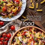 Mexican Food Review: Authentic Recipes for Delicious Homemade Tacos & More