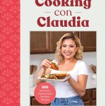 Cooking con Claudia Review: 100 Authentic Mexican Family Recipes